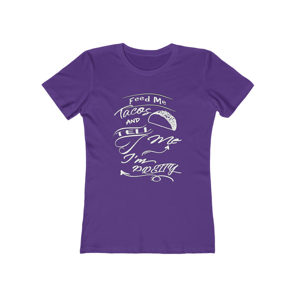 Feed Me Tacos and Tell Me I'm Pretty - Women's Tee