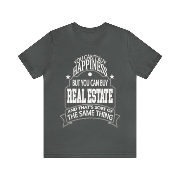 Real Estate Is Happiness - Unisex Tee
