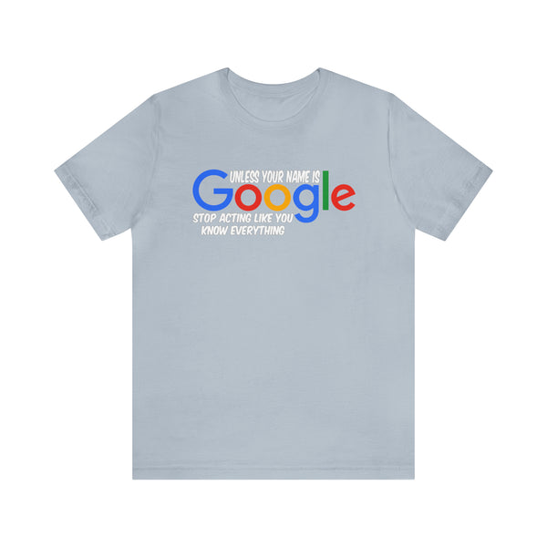 Unless Your Name Is Google - Unisex Tee