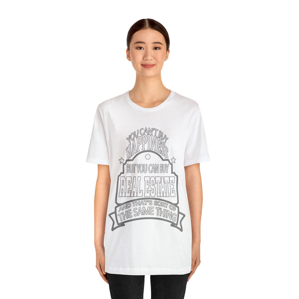 Real Estate Is Happiness - Unisex Tee