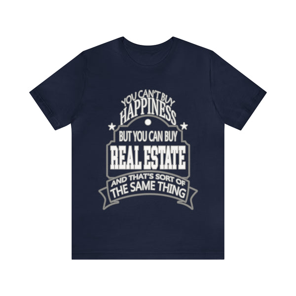 Real Estate Is Happiness - Unisex Tee