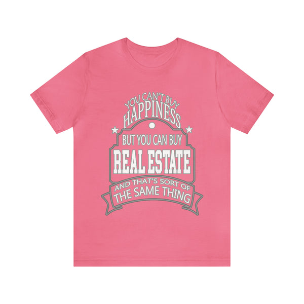 Real Estate Is Happiness - Unisex Tee