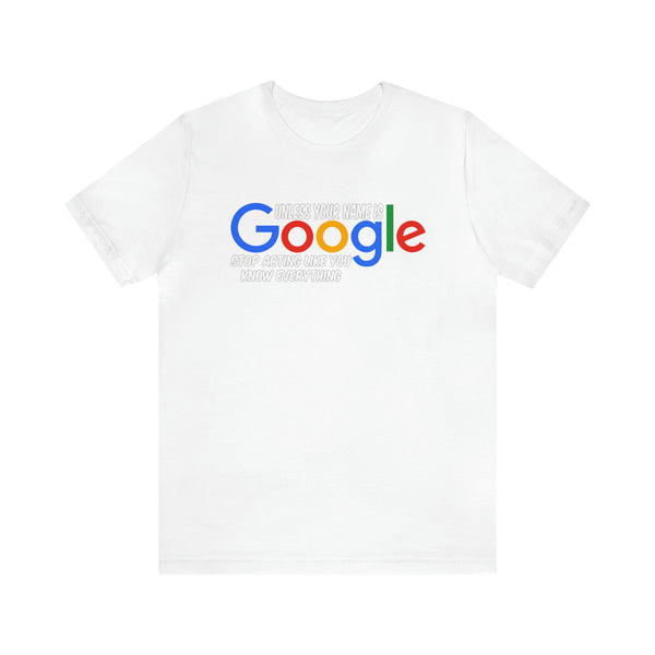 Unless Your Name Is Google - Unisex Tee