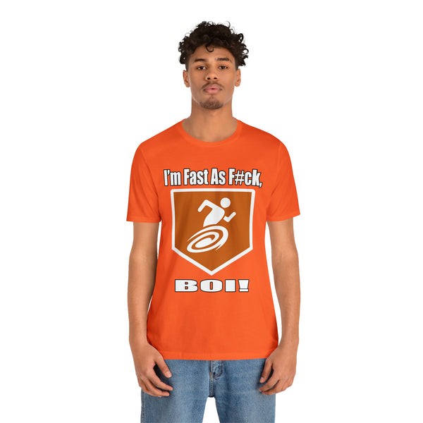 I'm Fast As F#ck Boi! - Short Sleeve Tee