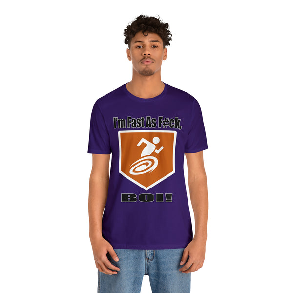 I'm Fast As F#ck Boi! - Short Sleeve Tee