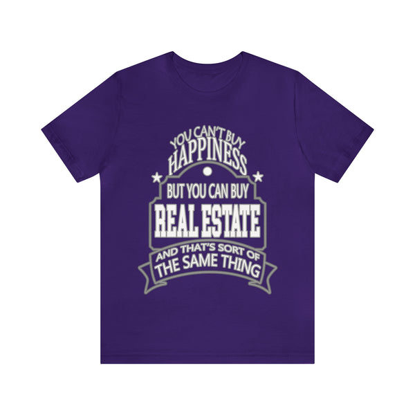 Real Estate Is Happiness - Unisex Tee