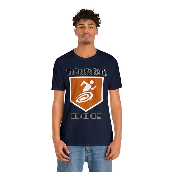 I'm Fast As F#ck Boi! - Short Sleeve Tee