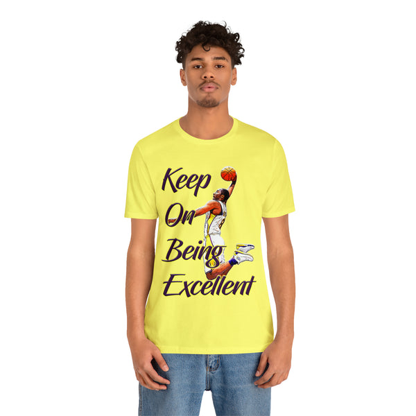 Keep On Being Excellent - Unisex Tee - Front & Rear Design