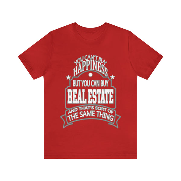 Real Estate Is Happiness - Unisex Tee