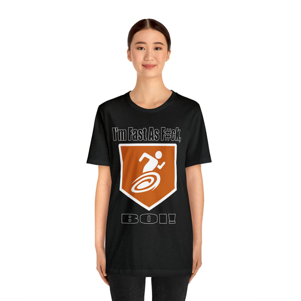I'm Fast As F#ck Boi! - Short Sleeve Tee