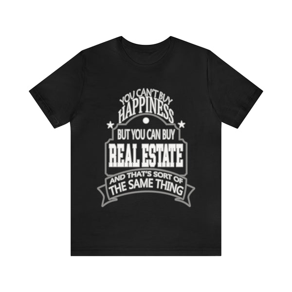 Real Estate Is Happiness - Unisex Tee