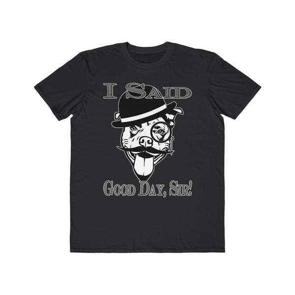 I Said Good Day,Sir! - Men's Lightweight Fashion Tee