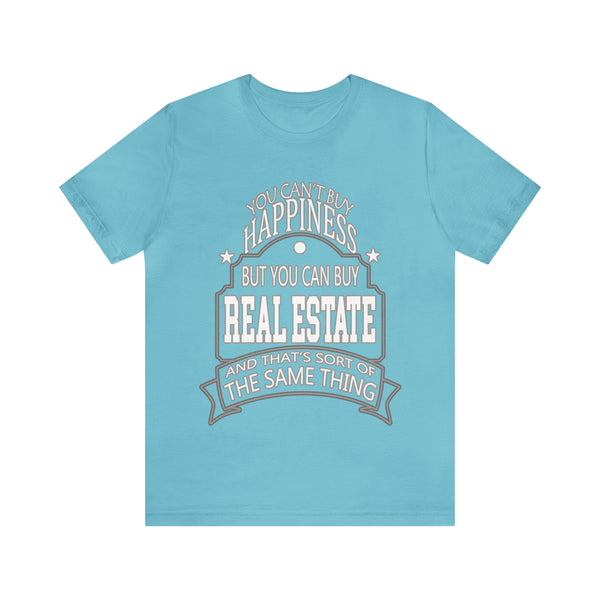 Real Estate Is Happiness - Unisex Tee