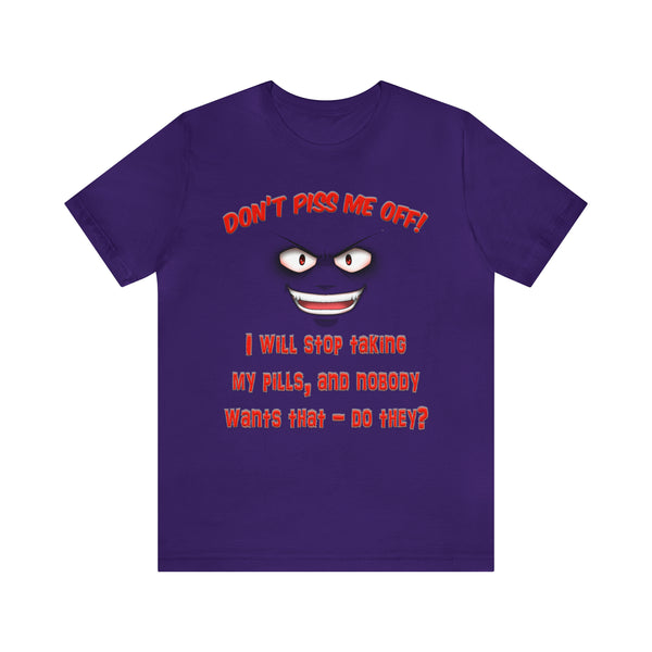 Don't Piss Me Off - Unisex Tee