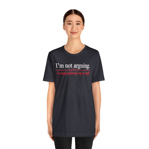 I'm Not Arguing - Unisex Tee