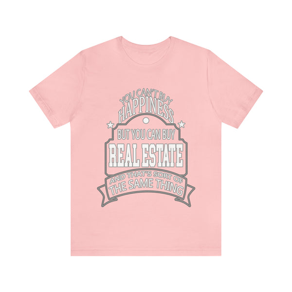 Real Estate Is Happiness - Unisex Tee