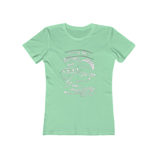 Feed Me Tacos and Tell Me I'm Pretty - Women's Tee