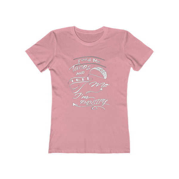 Feed Me Tacos and Tell Me I'm Pretty - Women's Tee