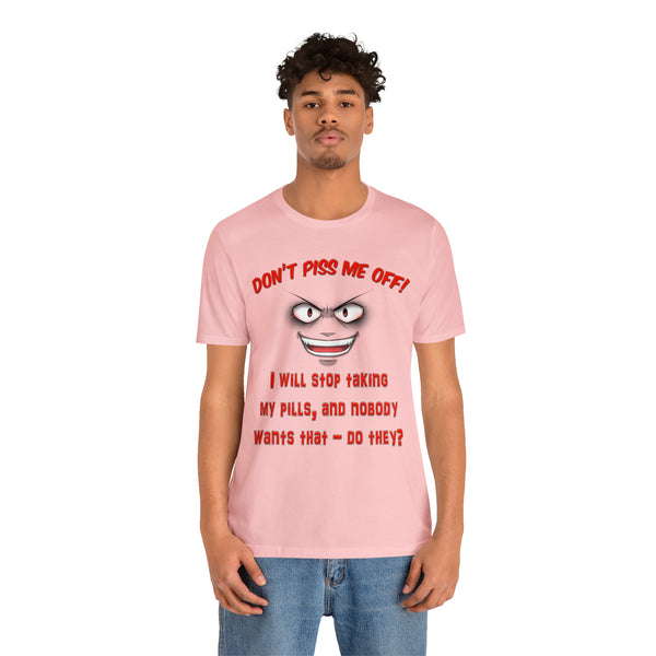 Don't Piss Me Off - Unisex Tee