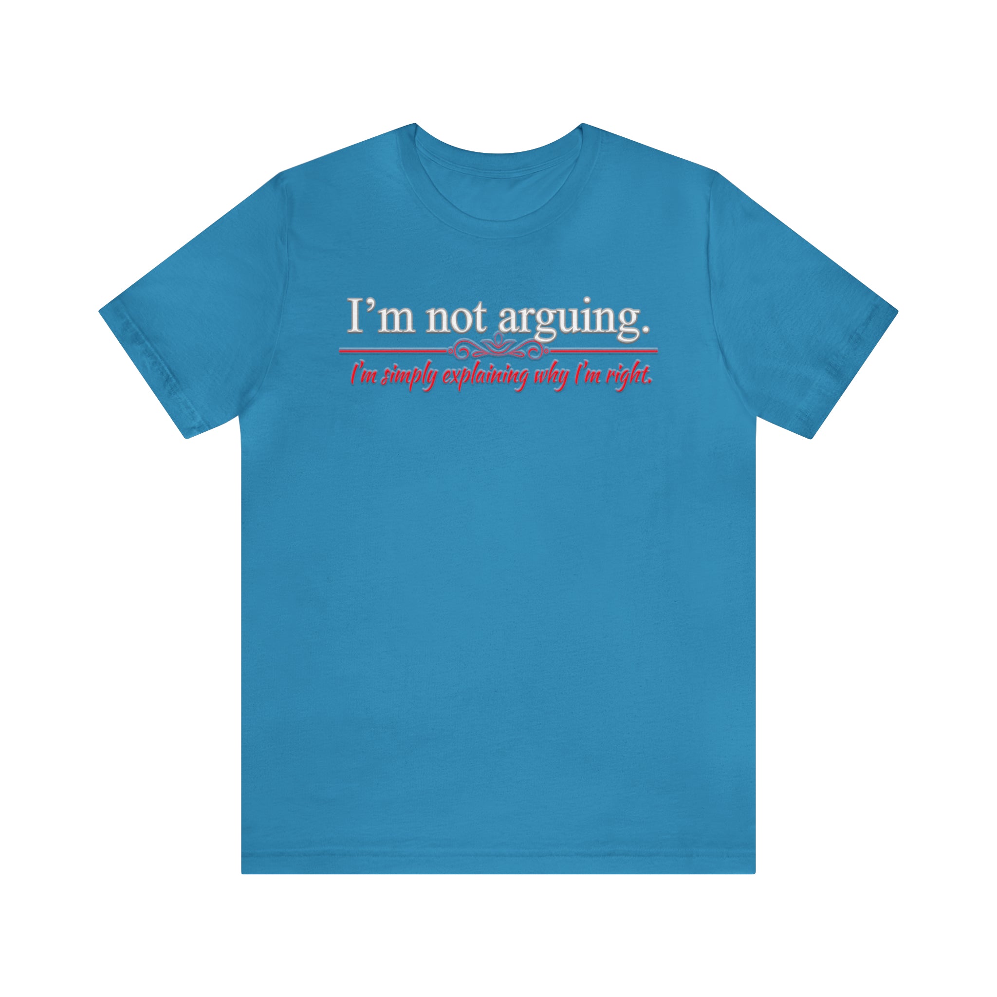 I'm Not Arguing - Unisex Tee