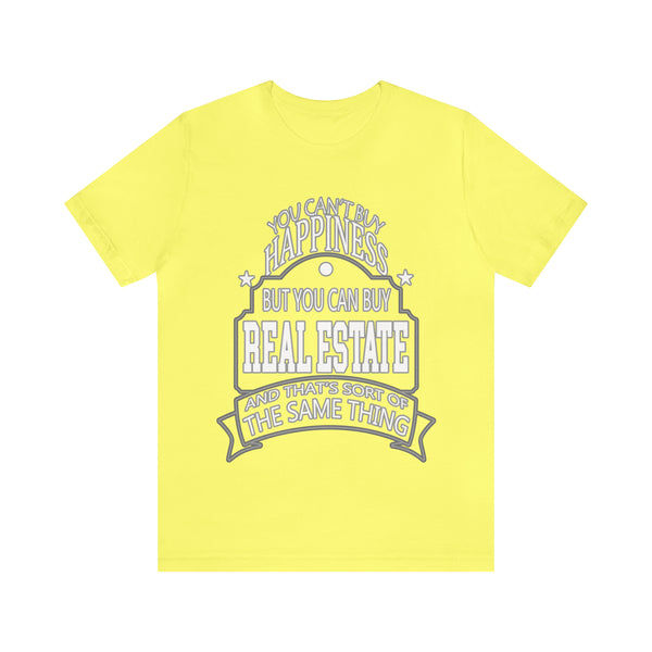 Real Estate Is Happiness - Unisex Tee