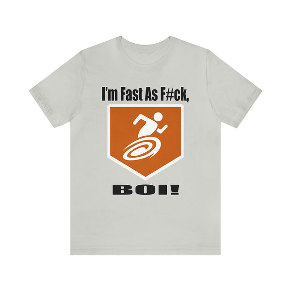 I'm Fast As F#ck Boi! - Short Sleeve Tee