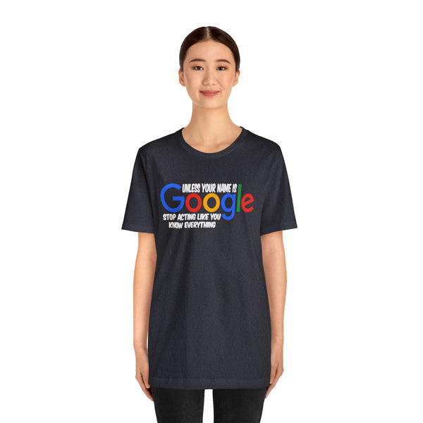 Unless Your Name Is Google - Unisex Tee