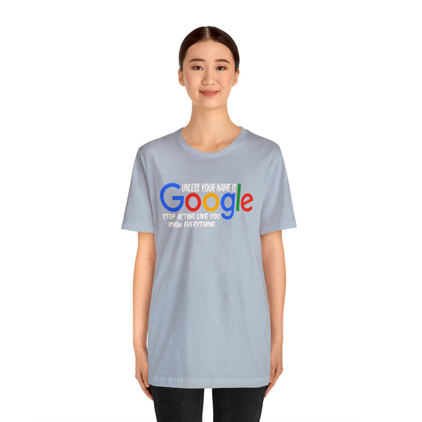 Unless Your Name Is Google - Unisex Tee