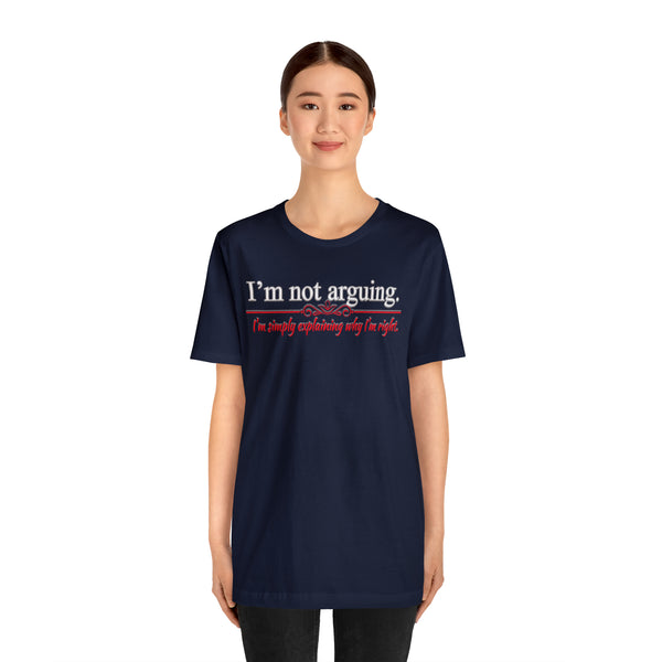 I'm Not Arguing - Unisex Tee