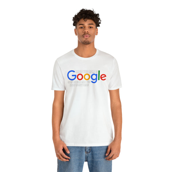 Unless Your Name Is Google - Unisex Tee