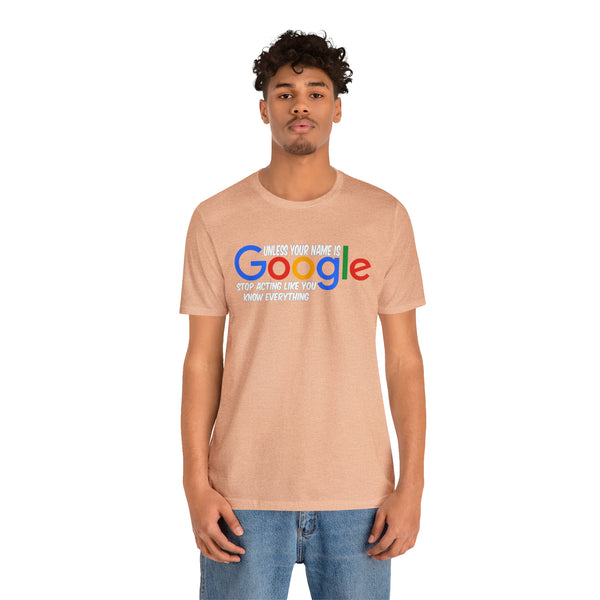 Unless Your Name Is Google - Unisex Tee