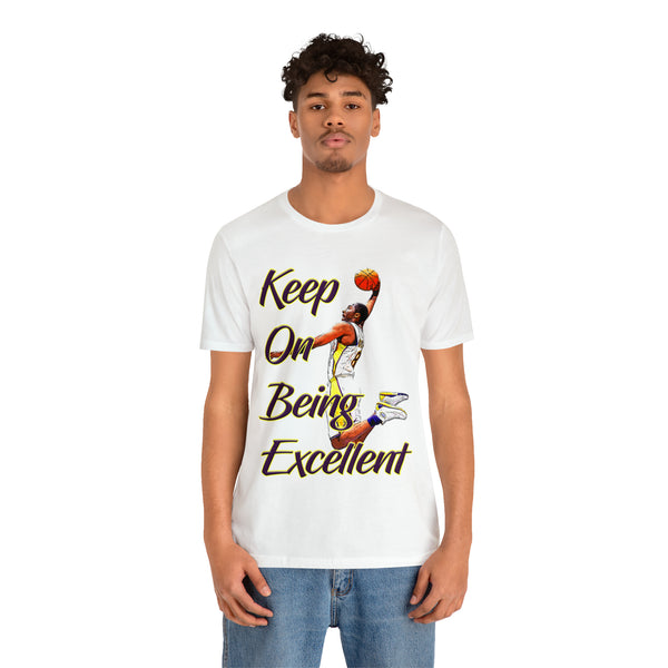 Keep On Being Excellent - Unisex Tee - Front & Rear Design