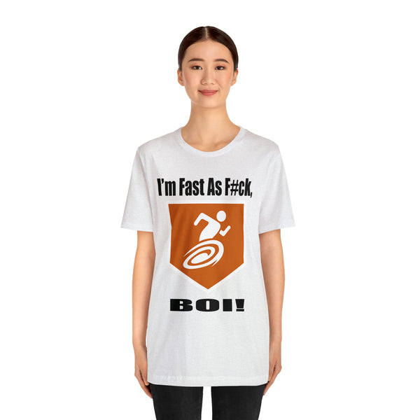 I'm Fast As F#ck Boi! - Short Sleeve Tee