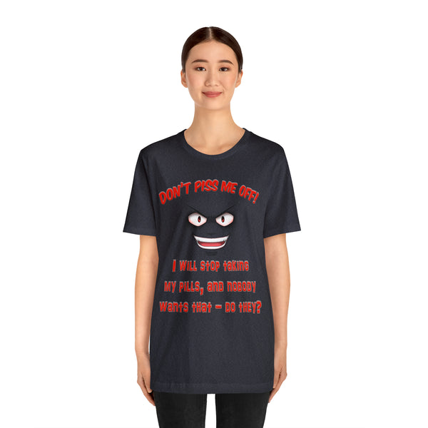 Don't Piss Me Off - Unisex Tee