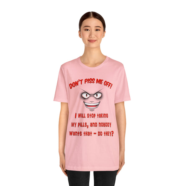 Don't Piss Me Off - Unisex Tee