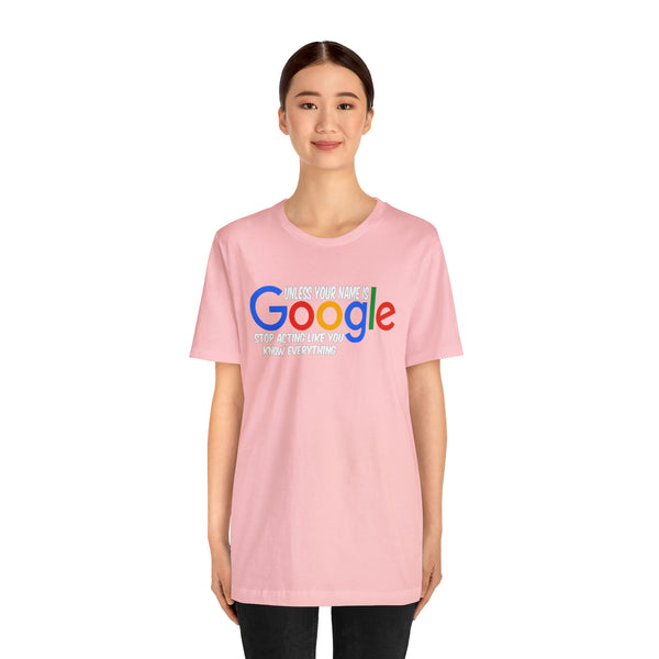 Unless Your Name Is Google - Unisex Tee