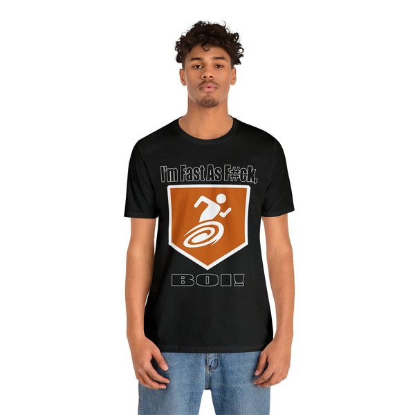 I'm Fast As F#ck Boi! - Short Sleeve Tee