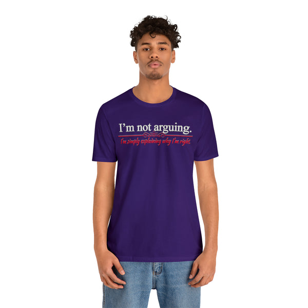 I'm Not Arguing - Unisex Tee