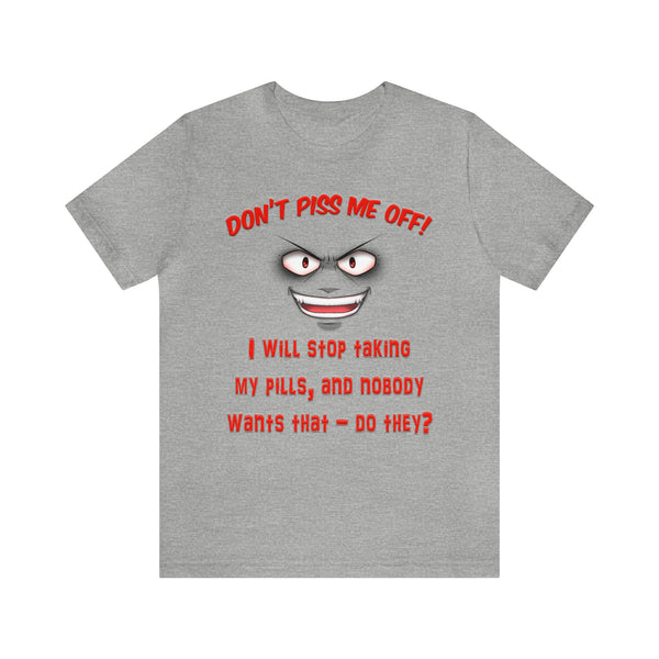 Don't Piss Me Off - Unisex Tee