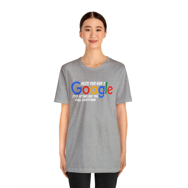 Unless Your Name Is Google - Unisex Tee