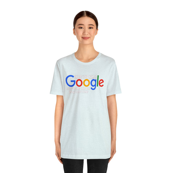 Unless Your Name Is Google - Unisex Tee