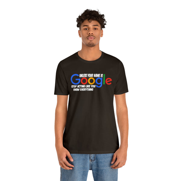 Unless Your Name Is Google - Unisex Tee