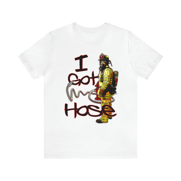 I Got Hose - Tee