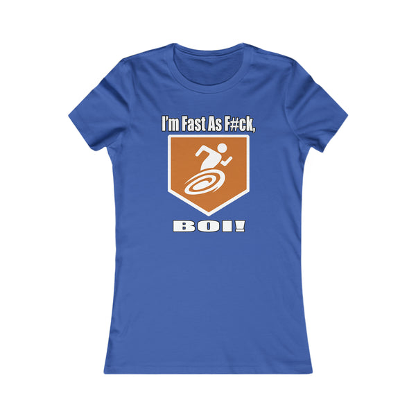 I'm Fast As F#ck BOI! - Women's Tee