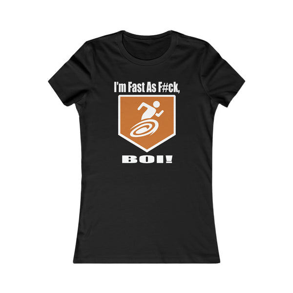 I'm Fast As F#ck BOI! - Women's Tee