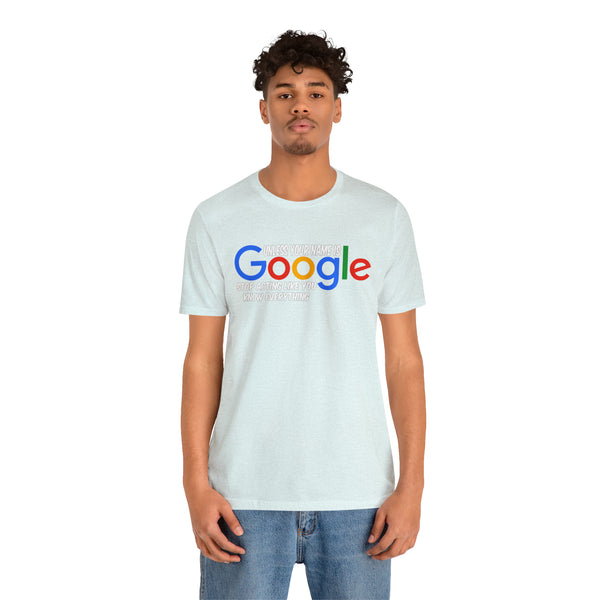 Unless Your Name Is Google - Unisex Tee