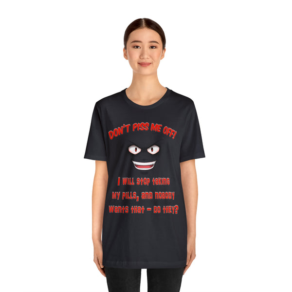 Don't Piss Me Off - Unisex Tee