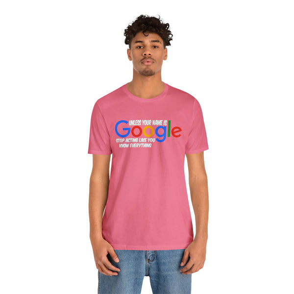 Unless Your Name Is Google - Unisex Tee