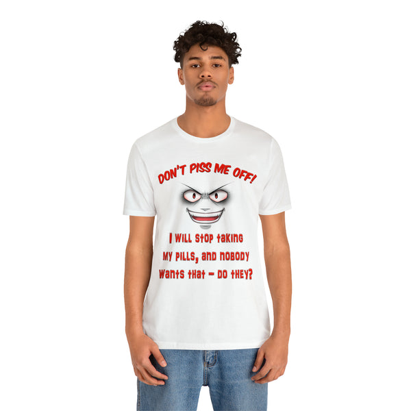 Don't Piss Me Off - Unisex Tee