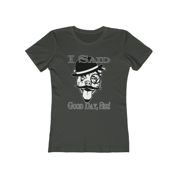 I Said Good Day, Sir! - Women's Tee